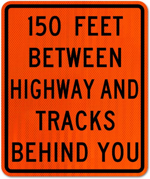 150 Feet Between Highway and Tracks Behind You Sign
